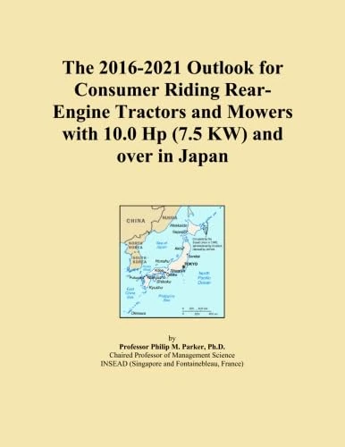 The 2016-2021 Outlook for Consumer Riding Rear-Engine Tractors and Mowers with 10.0 Hp (7.5 KW) and over in Japan