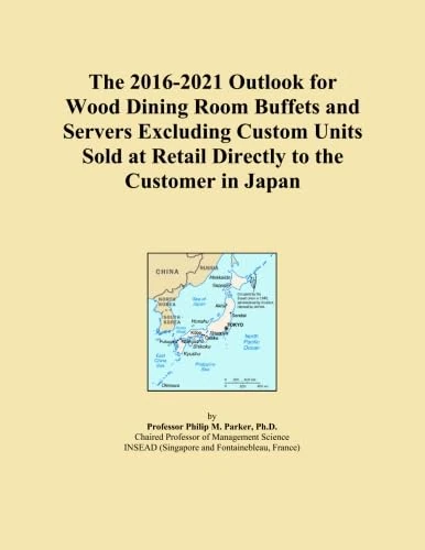 The 2016-2021 Outlook for Wood Dining Room Buffets and Servers Excluding Custom Units Sold at Retail Directly to the Customer in Japan