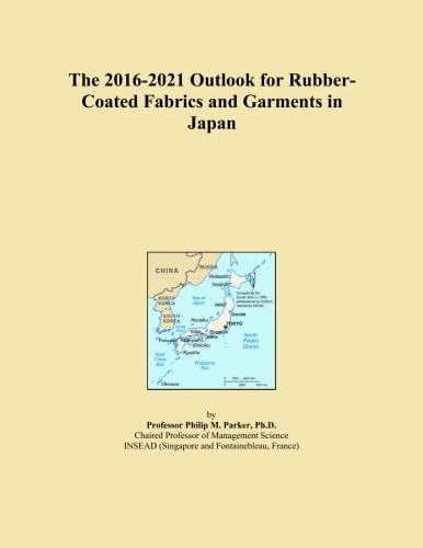 The 2016-2021 Outlook for Rubber-Coated Fabrics and Garments in Japan
