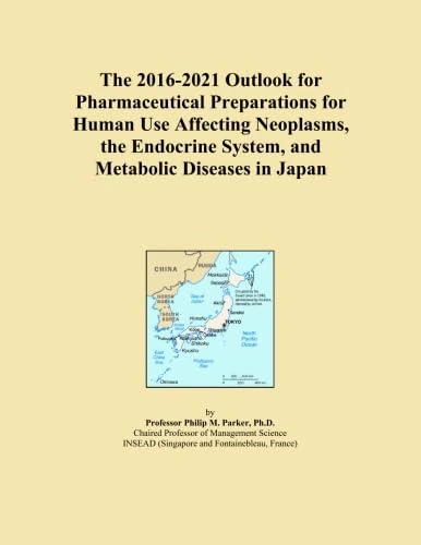 The 2016-2021 Outlook for Pharmaceutical Preparations for Human Use Affecting Neoplasms, the Endocrine System, and Metabolic Diseases in Japan