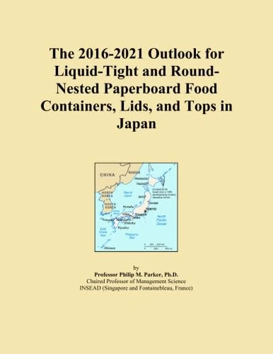 The 2016-2021 Outlook for Liquid-Tight and Round-Nested Paperboard Food Containers, Lids, and Tops in Japan