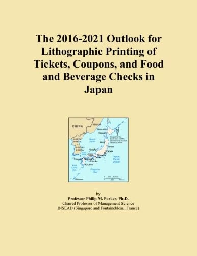 The 2016-2021 Outlook for Lithographic Printing of Tickets, Coupons, and Food and Beverage Checks in Japan