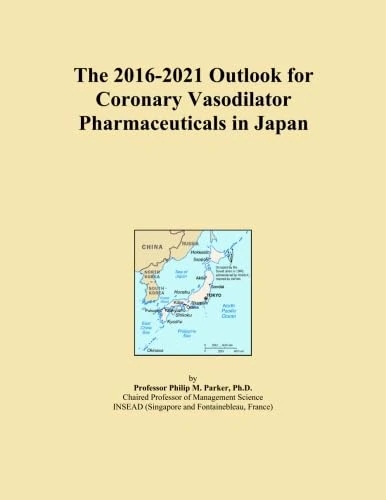 The 2016-2021 Outlook for Coronary Vasodilator Pharmaceuticals in Japan
