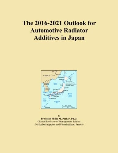The 2016-2021 Outlook for Automotive Radiator Additives in Japan