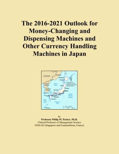 The 2016-2021 Outlook for Money-Changing and Dispensing Machines and Other Currency Handling Machines in Japan