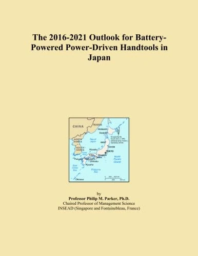 The 2016-2021 Outlook for Battery-Powered Power-Driven Handtools in Japan