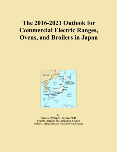 The 2016-2021 Outlook for Commercial Electric Ranges, Ovens, and Broilers in Japan