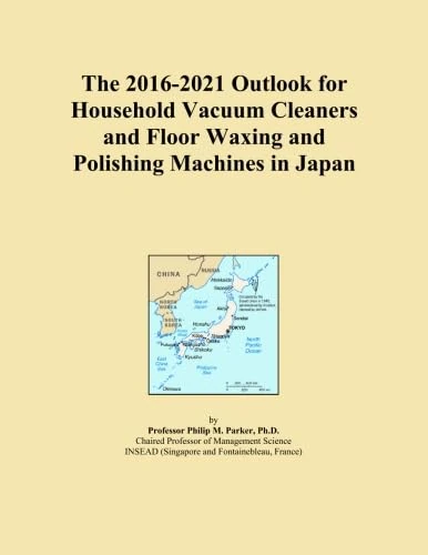 The 2016-2021 Outlook for Household Vacuum Cleaners and Floor Waxing and Polishing Machines in Japan