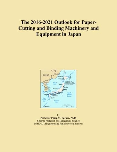 The 2016-2021 Outlook for Paper-Cutting and Binding Machinery and Equipment in Japan