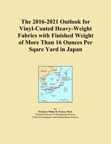 The 2016-2021 Outlook for Vinyl-Coated Heavy-Weight Fabrics with Finished Weight of More Than 16 Ounces Per Sqare Yard in Japan