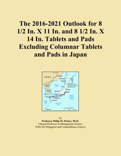 The 2016-2021 Outlook for 8 1/2 In. X 11 In. and 8 1/2 In. X 14 In. Tablets and Pads Excluding Columnar Tablets and Pads in Japan