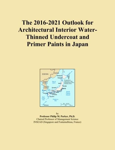 The 2016-2021 Outlook for Architectural Interior Water-Thinned Undercoat and Primer Paints in Japan