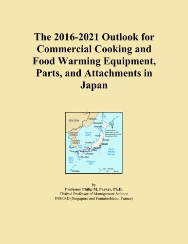 The 2016-2021 Outlook for Commercial Cooking and Food Warming Equipment, Parts, and Attachments in Japan