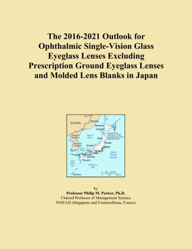 The 2016-2021 Outlook for Ophthalmic Single-Vision Glass Eyeglass Lenses Excluding Prescription Ground Eyeglass Lenses and Molded Lens Blanks in Japan