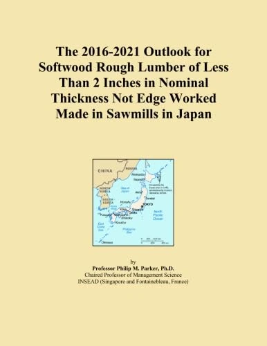 The 2016-2021 Outlook for Softwood Rough Lumber of Less Than 2 Inches in Nominal Thickness Not Edge Worked Made in Sawmills in Japan