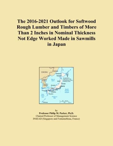 The 2016-2021 Outlook for Softwood Rough Lumber and Timbers of More Than 2 Inches in Nominal Thickness Not Edge Worked Made in Sawmills in Japan