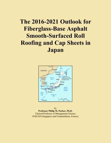 The 2016-2021 Outlook for Fiberglass-Base Asphalt Smooth-Surfaced Roll Roofing and Cap Sheets in Japan