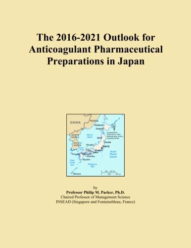 The 2016-2021 Outlook for Anticoagulant Pharmaceutical Preparations in Japan