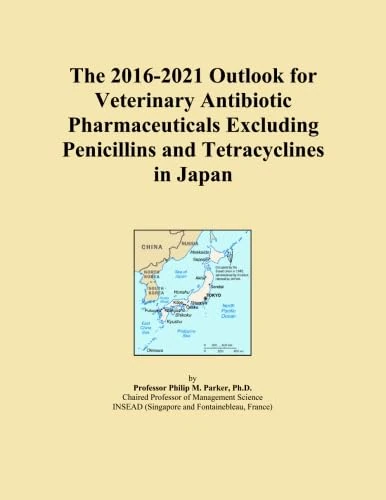 The 2016-2021 Outlook for Veterinary Antibiotic Pharmaceuticals Excluding Penicillins and Tetracyclines in Japan