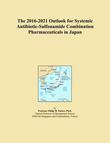 The 2016-2021 Outlook for Systemic Antibiotic-Sulfonamide Combination Pharmaceuticals in Japan