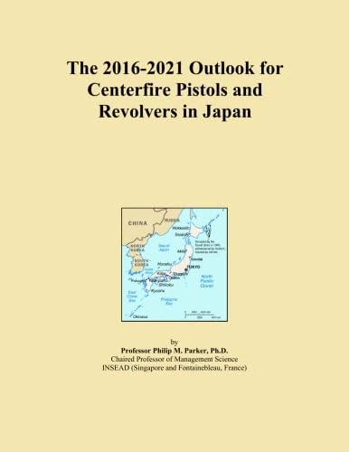 The 2016-2021 Outlook for Centerfire Pistols and Revolvers in Japan