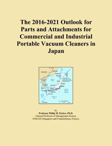 The 2016-2021 Outlook for Parts and Attachments for Commercial and Industrial Portable Vacuum Cleaners in Japan