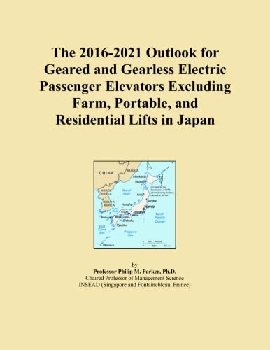 The 2016-2021 Outlook for Geared and Gearless Electric Passenger Elevators Excluding Farm, Portable, and Residential Lifts in Japan