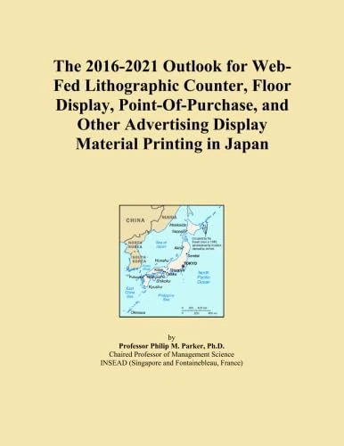 The 2016-2021 Outlook for Web-Fed Lithographic Counter, Floor Display, Point-Of-Purchase, and Other Advertising Display Material Printing in Japan