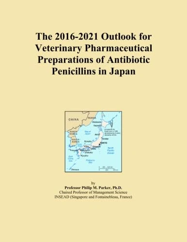 The 2016-2021 Outlook for Veterinary Pharmaceutical Preparations of Antibiotic Penicillins in Japan