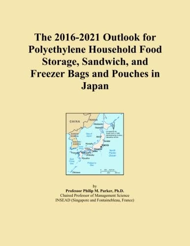 The 2016-2021 Outlook for Polyethylene Household Food Storage, Sandwich, and Freezer Bags and Pouches in Japan