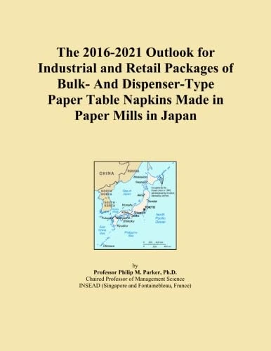 The 2016-2021 Outlook for Industrial and Retail Packages of Bulk- And Dispenser-Type Paper Table Napkins Made in Paper Mills in Japan