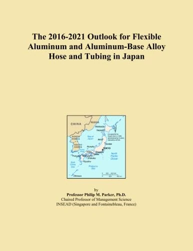 The 2016-2021 Outlook for Flexible Aluminum and Aluminum-Base Alloy Hose and Tubing in Japan