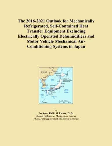 The 2016-2021 Outlook for Mechanically Refrigerated, Self-Contained Heat Transfer Equipment Excluding Electrically Operated Dehumidifiers and Motor Vehicle Mechanical Air-Conditioning Systems in Japan