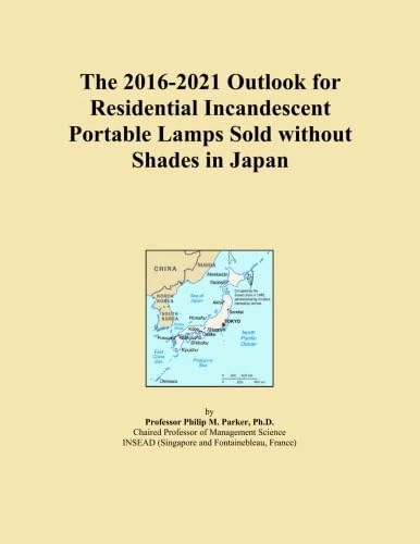 The 2016-2021 Outlook for Residential Incandescent Portable Lamps Sold without Shades in Japan