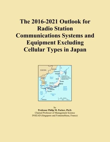 The 2016-2021 Outlook for Radio Station Communications Systems and Equipment Excluding Cellular Types in Japan