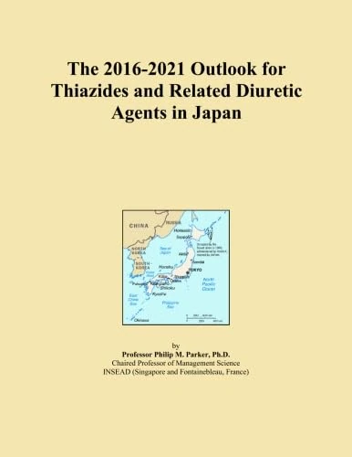 The 2016-2021 Outlook for Thiazides and Related Diuretic Agents in Japan
