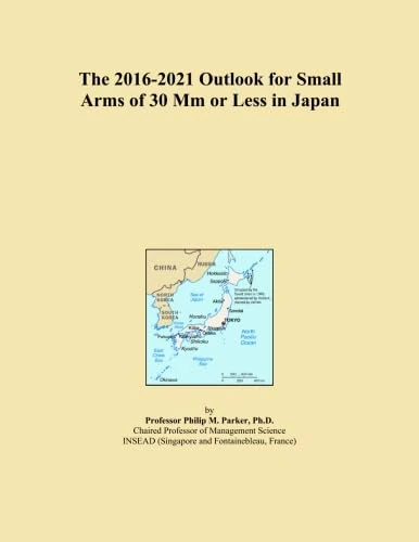 The 2016-2021 Outlook for Small Arms of 30 Mm or Less in Japan