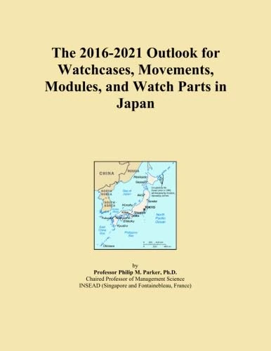 The 2016-2021 Outlook for Watchcases, Movements, Modules, and Watch Parts in Japan