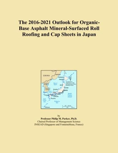 The 2016-2021 Outlook for Organic-Base Asphalt Mineral-Surfaced Roll Roofing and Cap Sheets in Japan