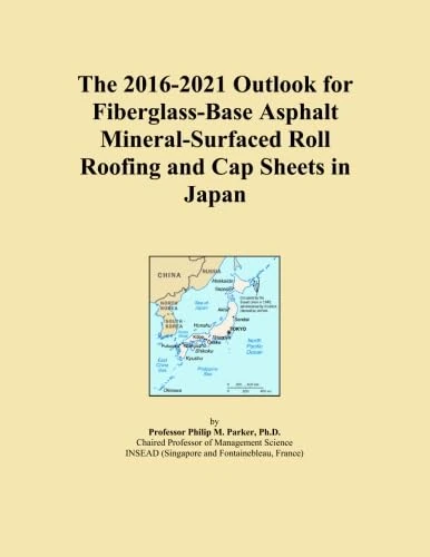 The 2016-2021 Outlook for Fiberglass-Base Asphalt Mineral-Surfaced Roll Roofing and Cap Sheets in Japan