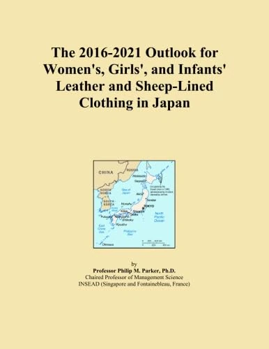 The 2016-2021 Outlook for Women's, Girls', and Infants' Leather and Sheep-Lined Clothing in Japan