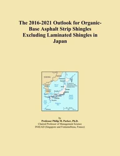 The 2016-2021 Outlook for Organic-Base Asphalt Strip Shingles Excluding Laminated Shingles in Japan