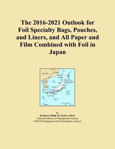 The 2016-2021 Outlook for Foil Specialty Bags, Pouches, and Liners, and All Paper and Film Combined with Foil in Japan