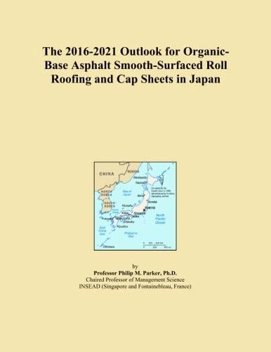 The 2016-2021 Outlook for Organic-Base Asphalt Smooth-Surfaced Roll Roofing and Cap Sheets in Japan