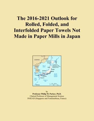 The 2016-2021 Outlook for Rolled, Folded, and Interfolded Paper Towels Not Made in Paper Mills in Japan