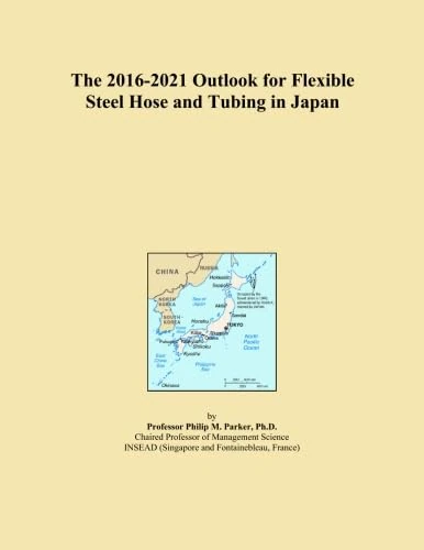 The 2016-2021 Outlook for Flexible Steel Hose and Tubing in Japan