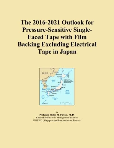The 2016-2021 Outlook for Pressure-Sensitive Single-Faced Tape with Film Backing Excluding Electrical Tape in Japan