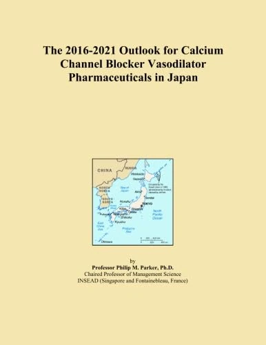 The 2016-2021 Outlook for Calcium Channel Blocker Vasodilator Pharmaceuticals in Japan