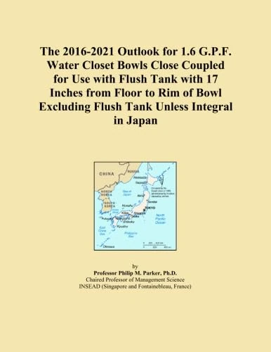 The 2016-2021 Outlook for 1.6 G.P.F. Water Closet Bowls Close Coupled for Use with Flush Tank with 17 Inches from Floor to Rim of Bowl Excluding Flush Tank Unless Integral in Japan