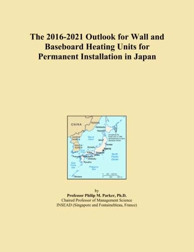 The 2016-2021 Outlook for Wall and Baseboard Heating Units for Permanent Installation in Japan